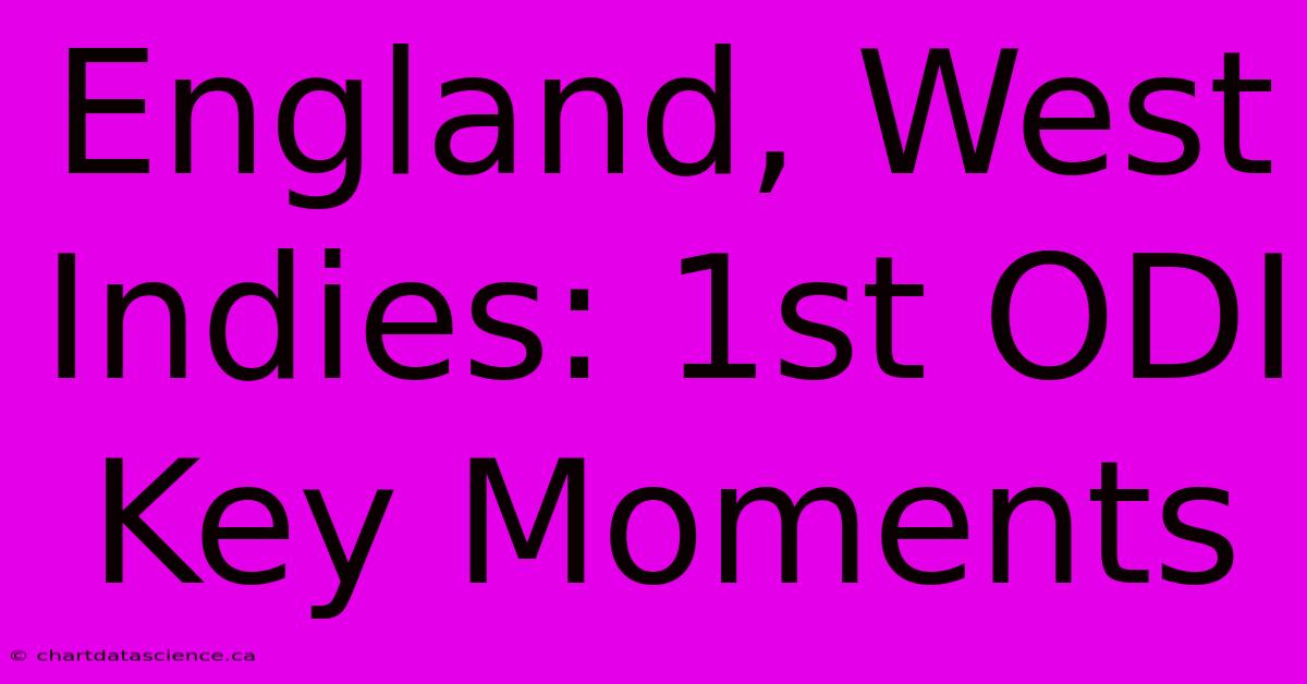 England, West Indies: 1st ODI Key Moments