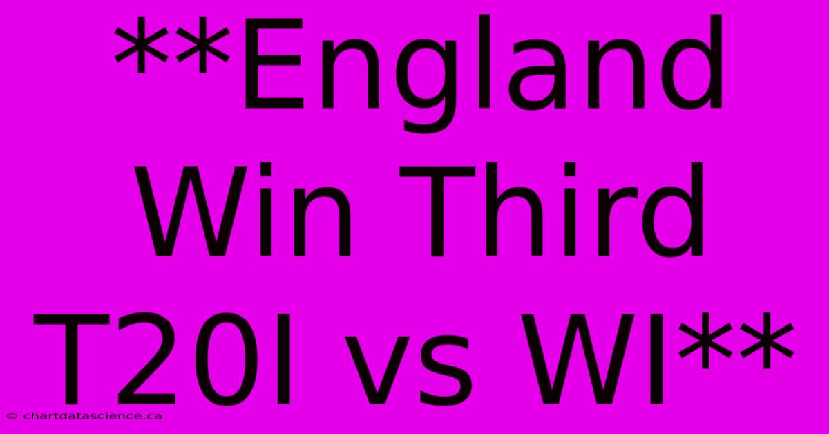 **England Win Third T20I Vs WI**