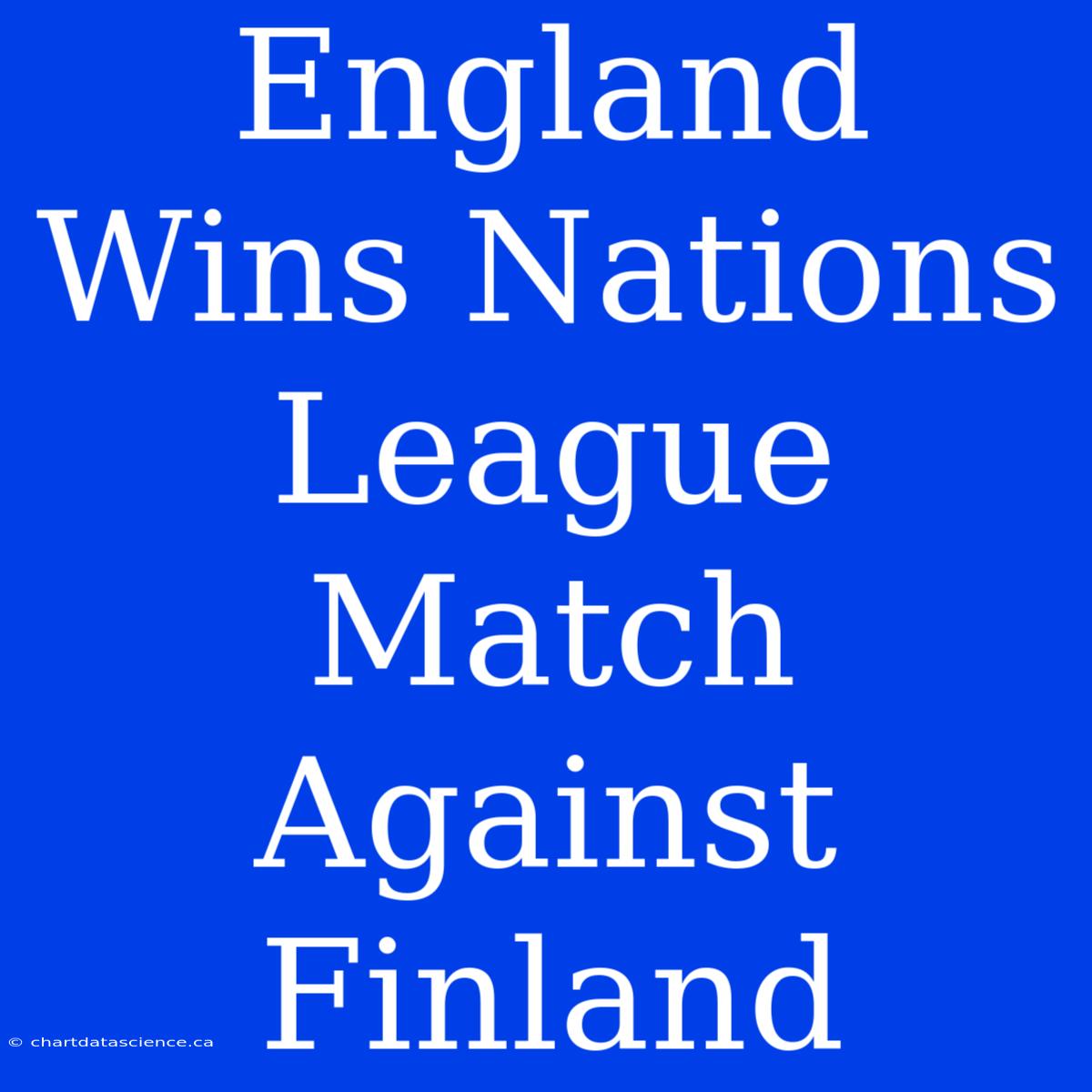 England Wins Nations League Match Against Finland