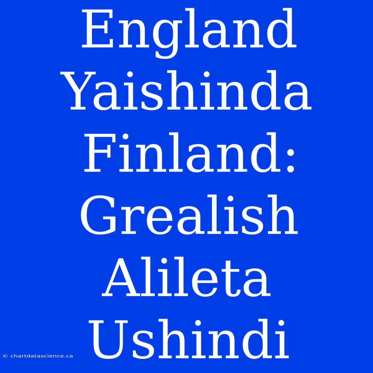 England Yaishinda Finland: Grealish Alileta Ushindi