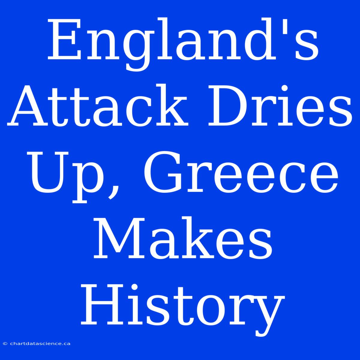 England's Attack Dries Up, Greece Makes History