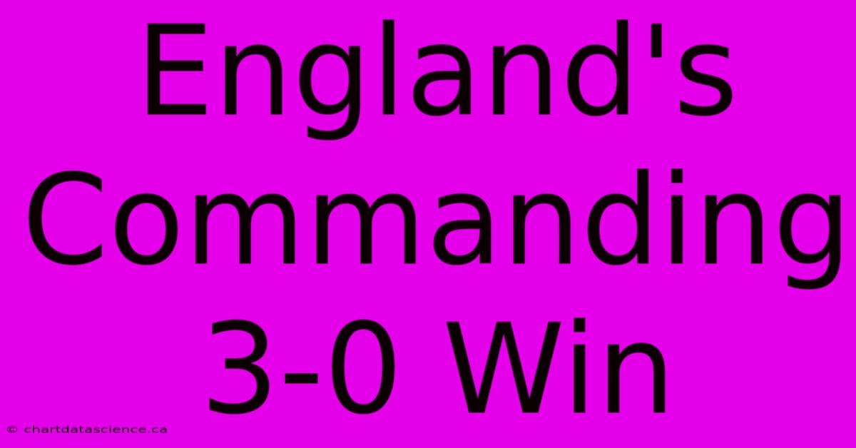 England's Commanding 3-0 Win