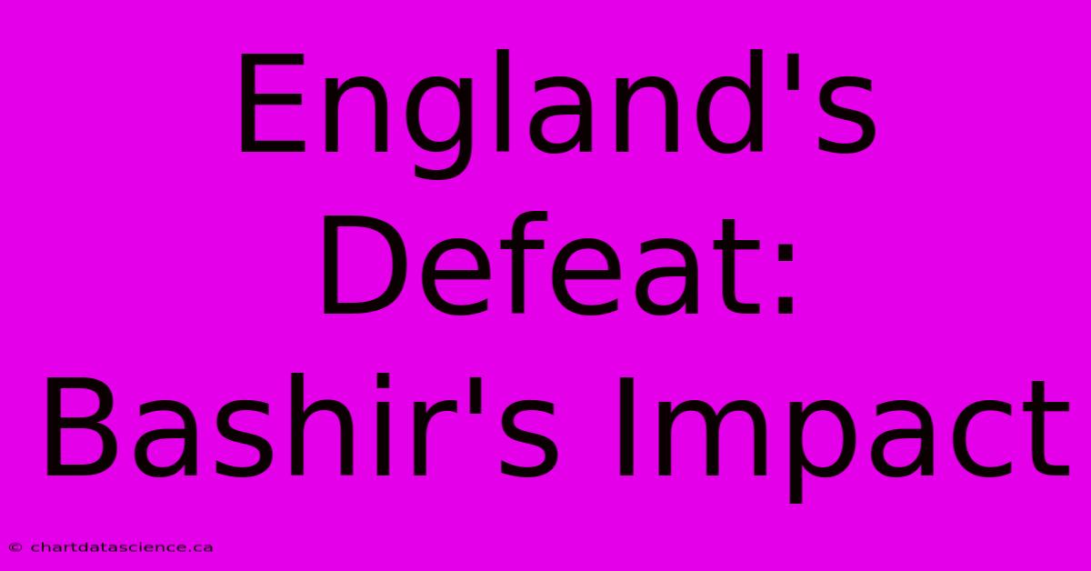 England's Defeat: Bashir's Impact