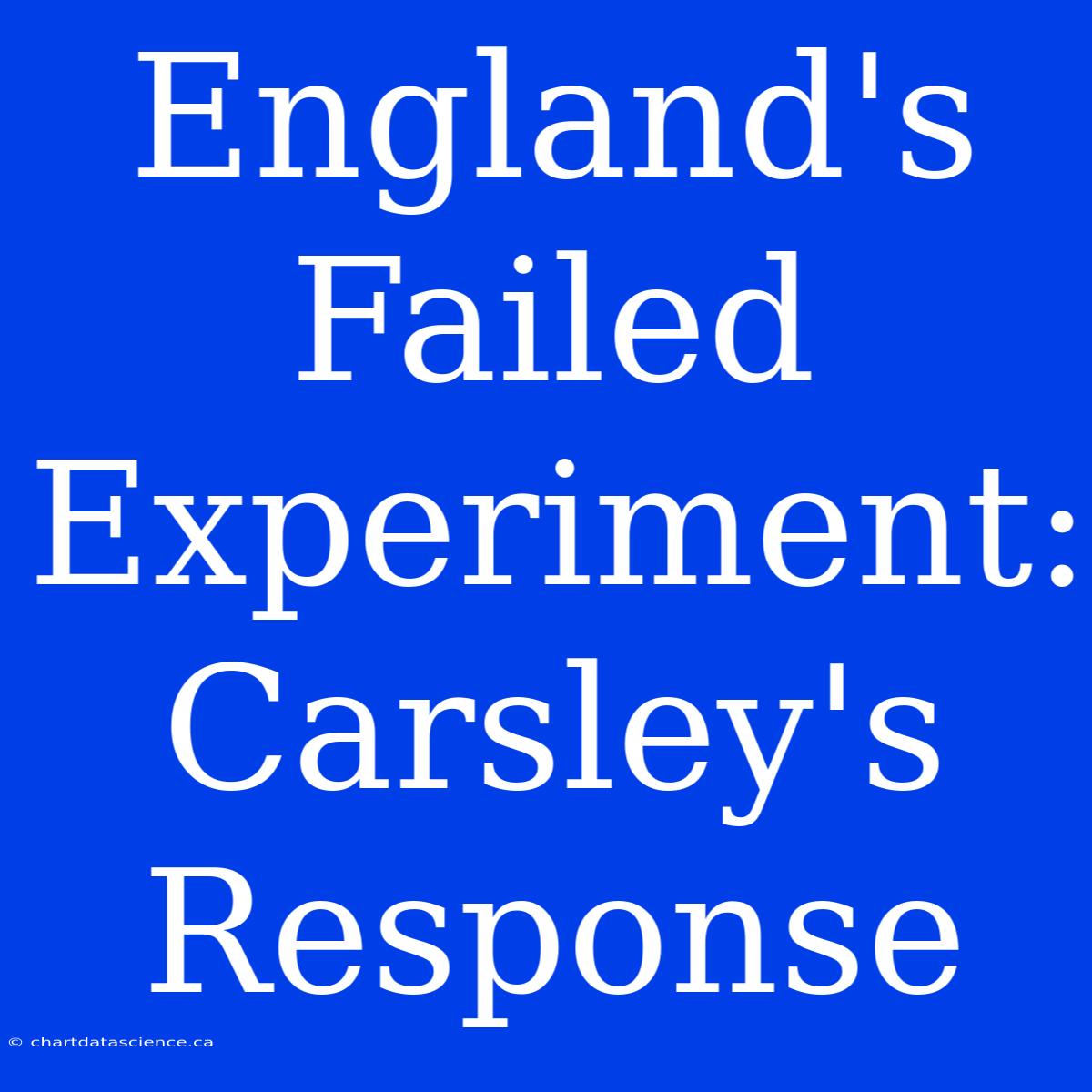 England's Failed Experiment: Carsley's Response