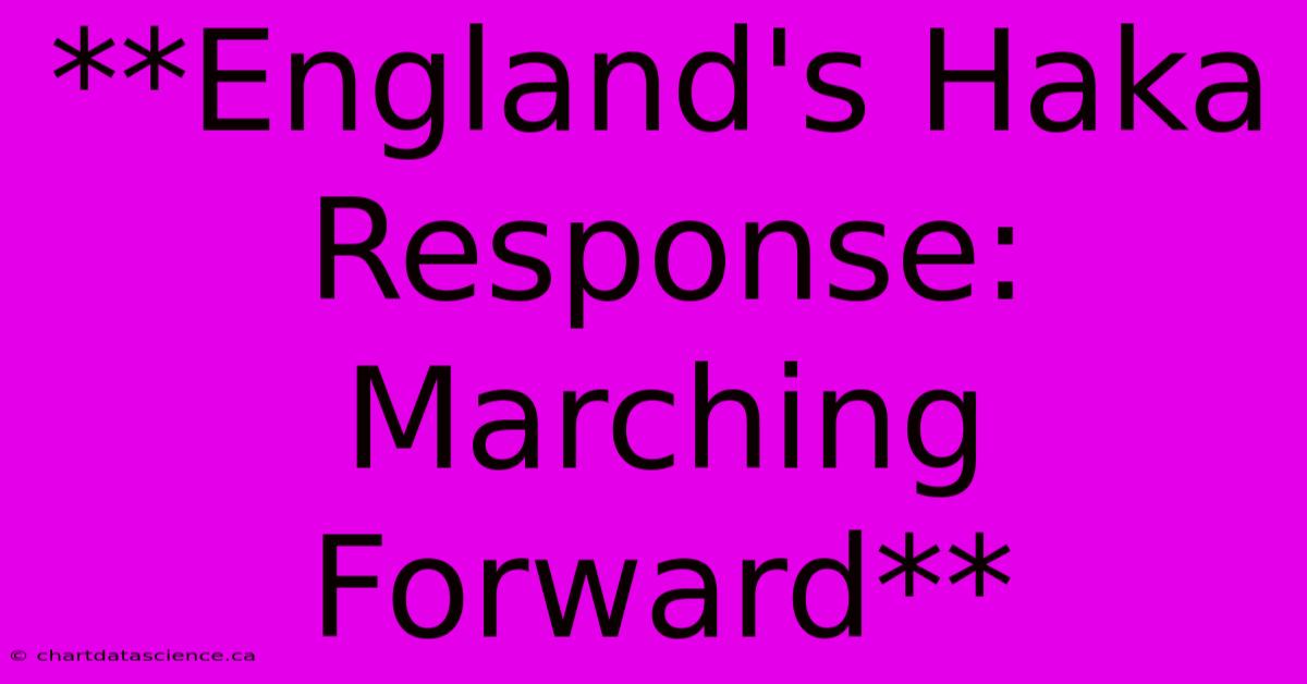 **England's Haka Response: Marching Forward**