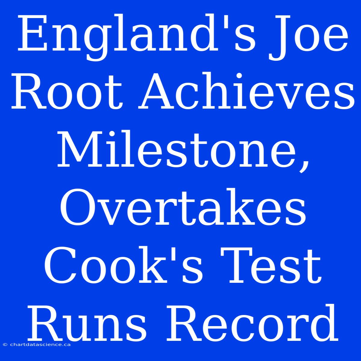 England's Joe Root Achieves Milestone, Overtakes Cook's Test Runs Record