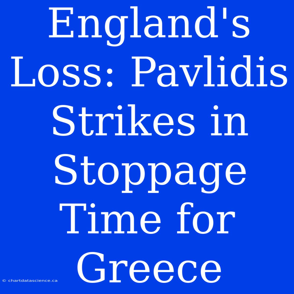 England's Loss: Pavlidis Strikes In Stoppage Time For Greece