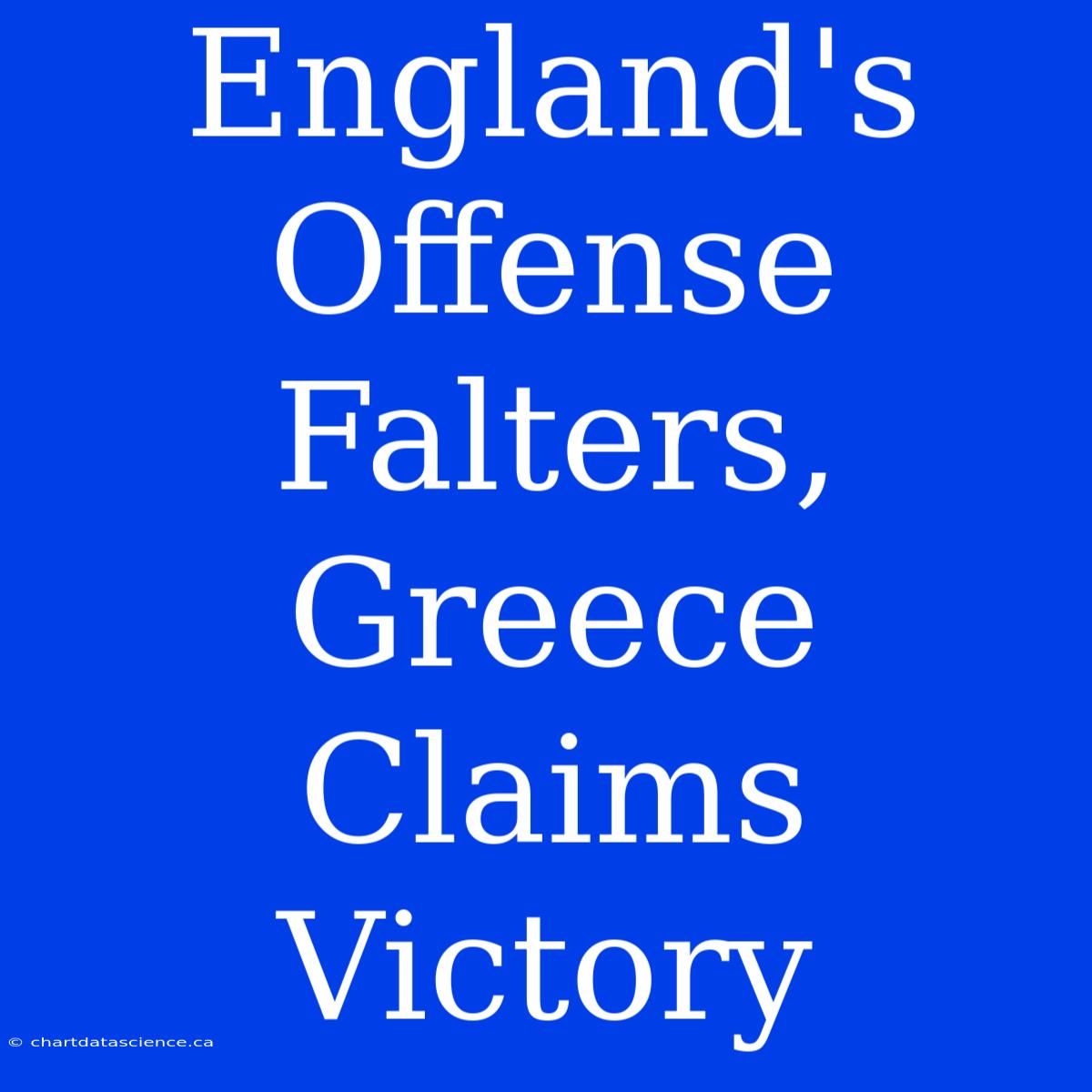 England's Offense Falters, Greece Claims Victory