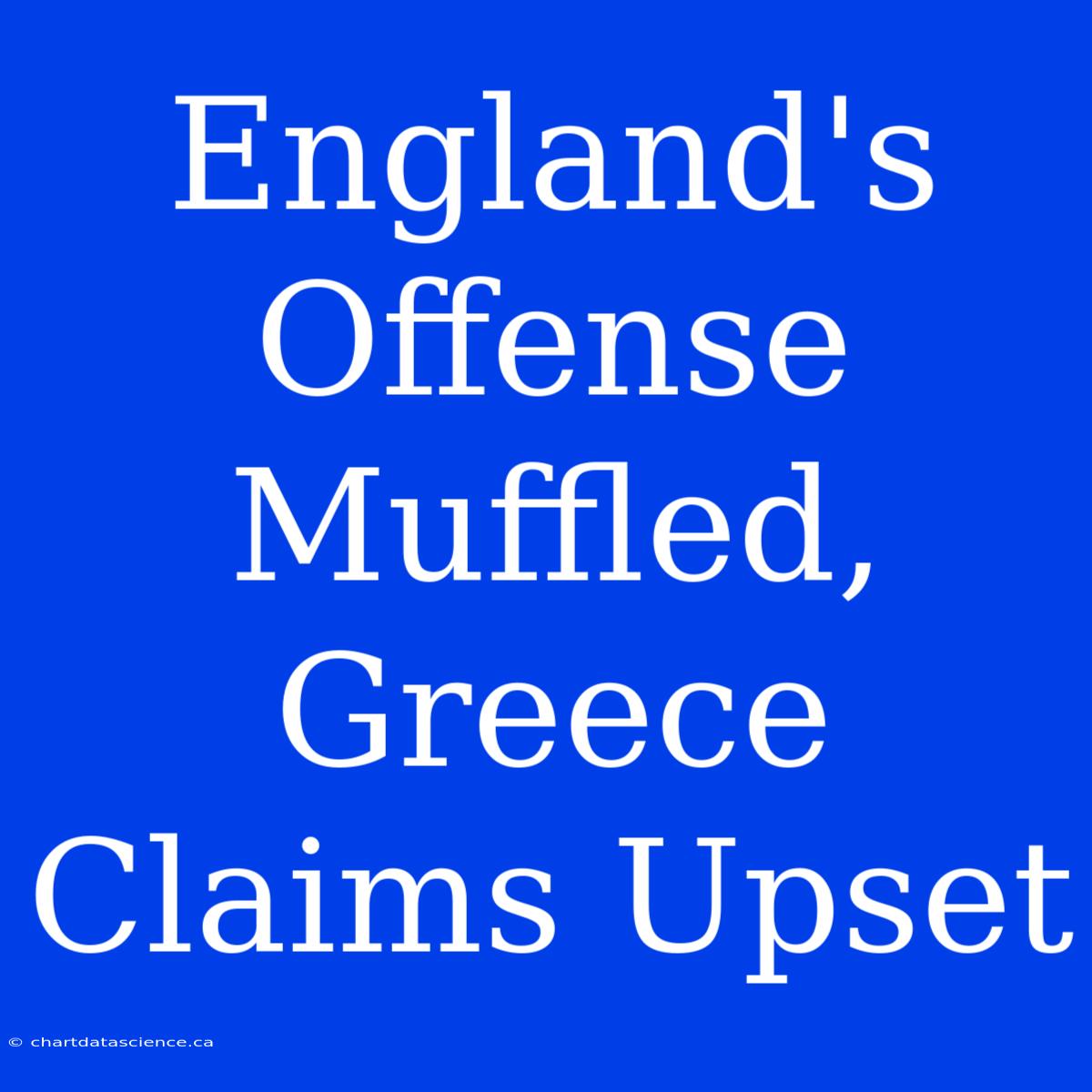 England's Offense Muffled, Greece Claims Upset