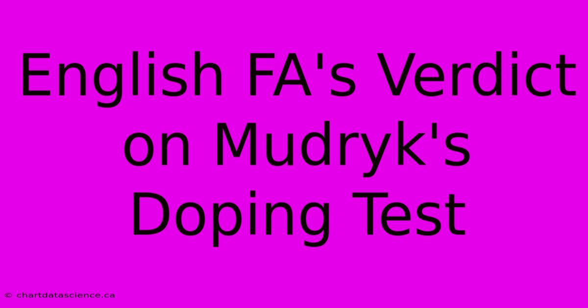 English FA's Verdict On Mudryk's Doping Test