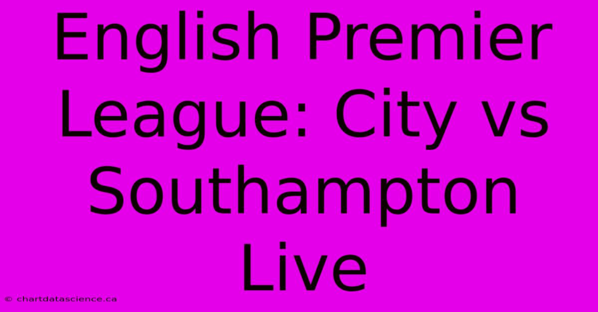 English Premier League: City Vs Southampton Live