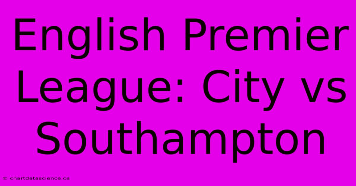 English Premier League: City Vs Southampton