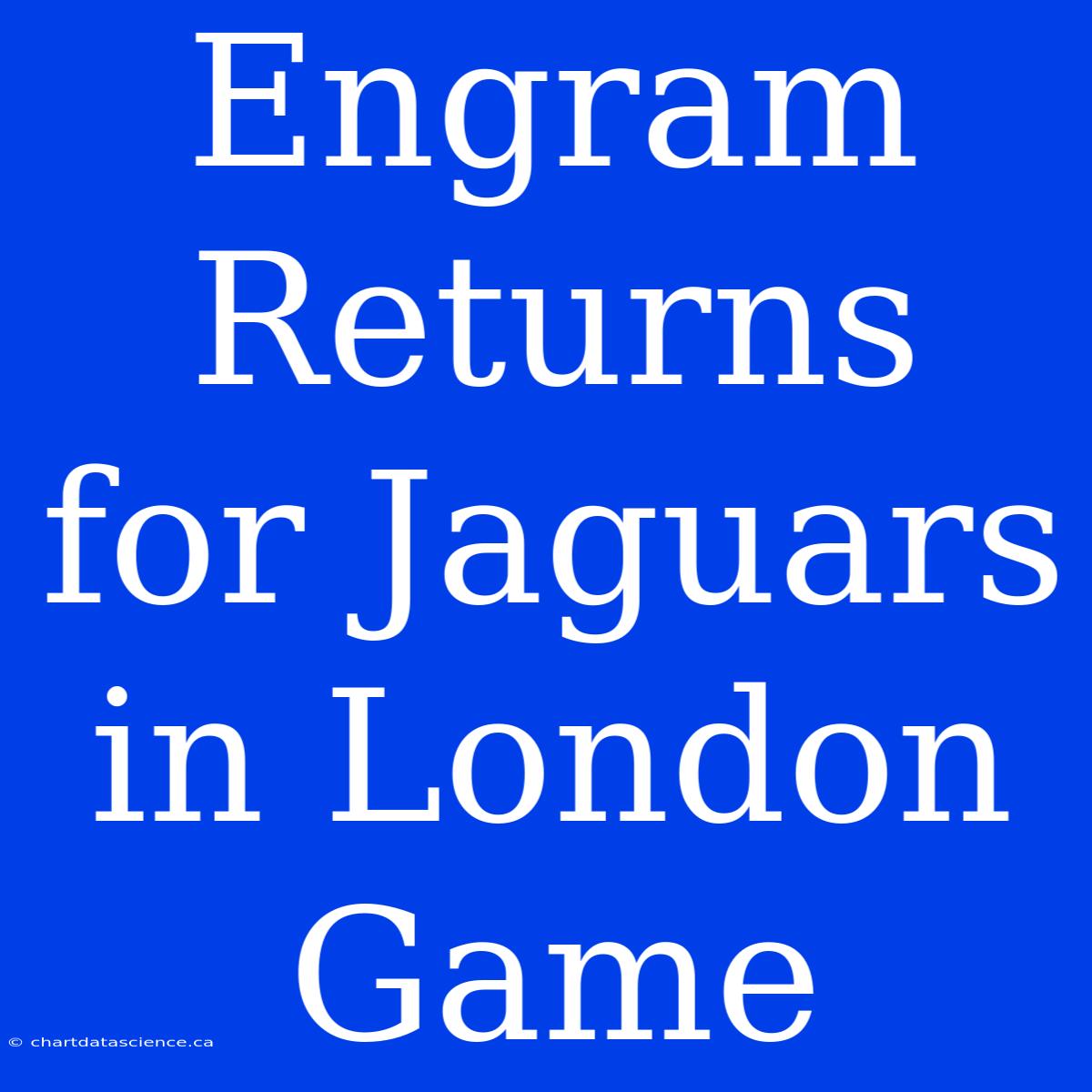 Engram Returns For Jaguars In London Game