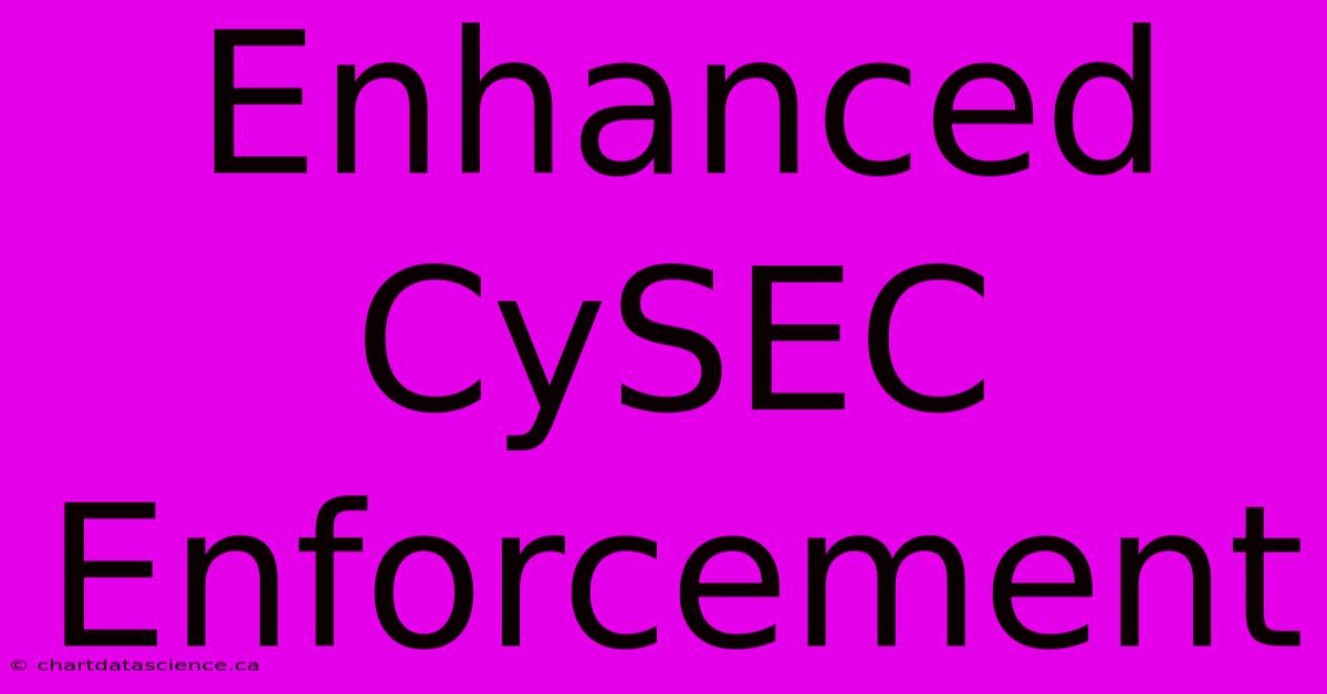 Enhanced CySEC Enforcement