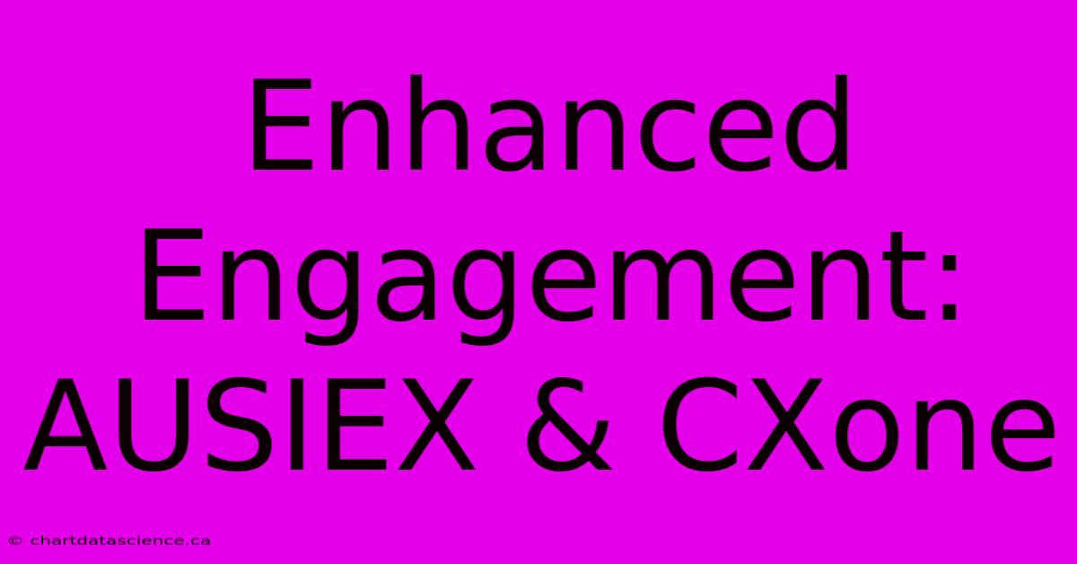 Enhanced Engagement: AUSIEX & CXone