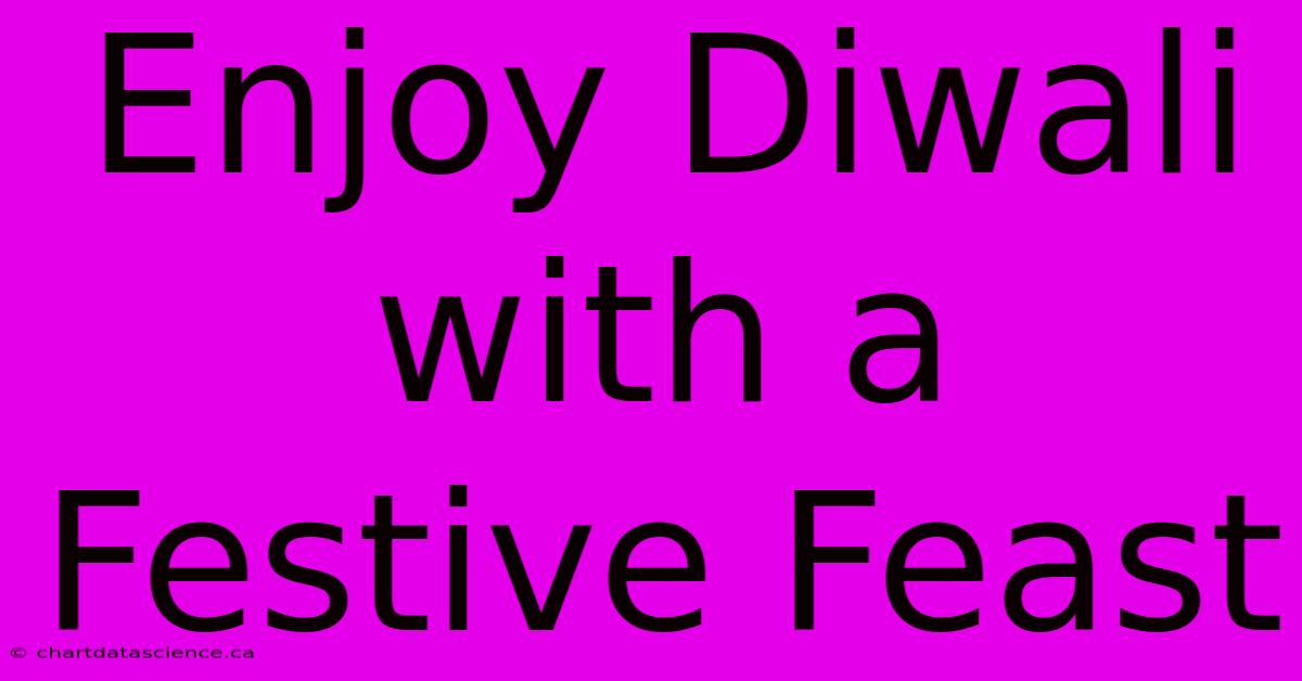 Enjoy Diwali With A Festive Feast