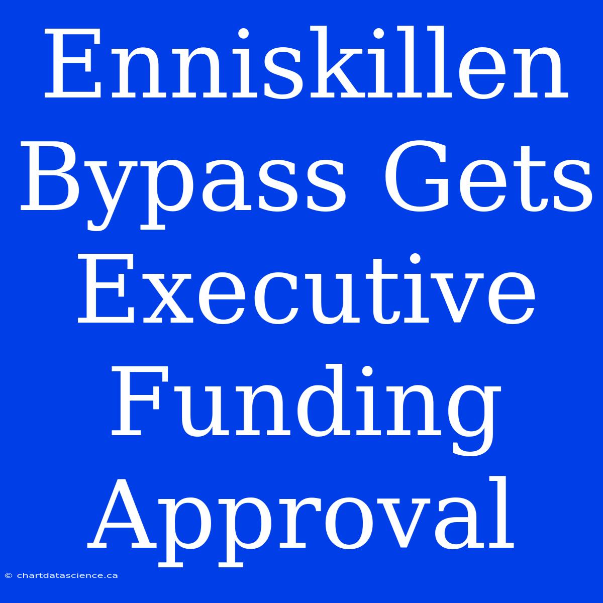 Enniskillen Bypass Gets Executive Funding Approval