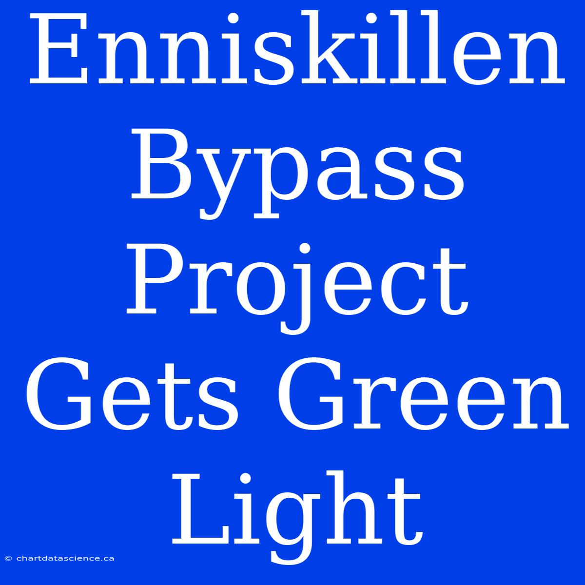 Enniskillen Bypass Project Gets Green Light