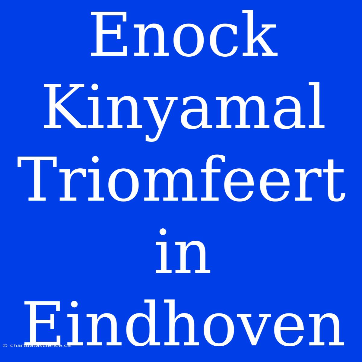 Enock Kinyamal Triomfeert In Eindhoven