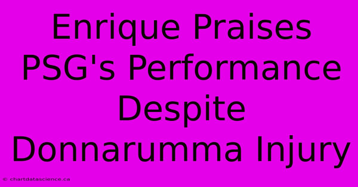 Enrique Praises PSG's Performance Despite Donnarumma Injury