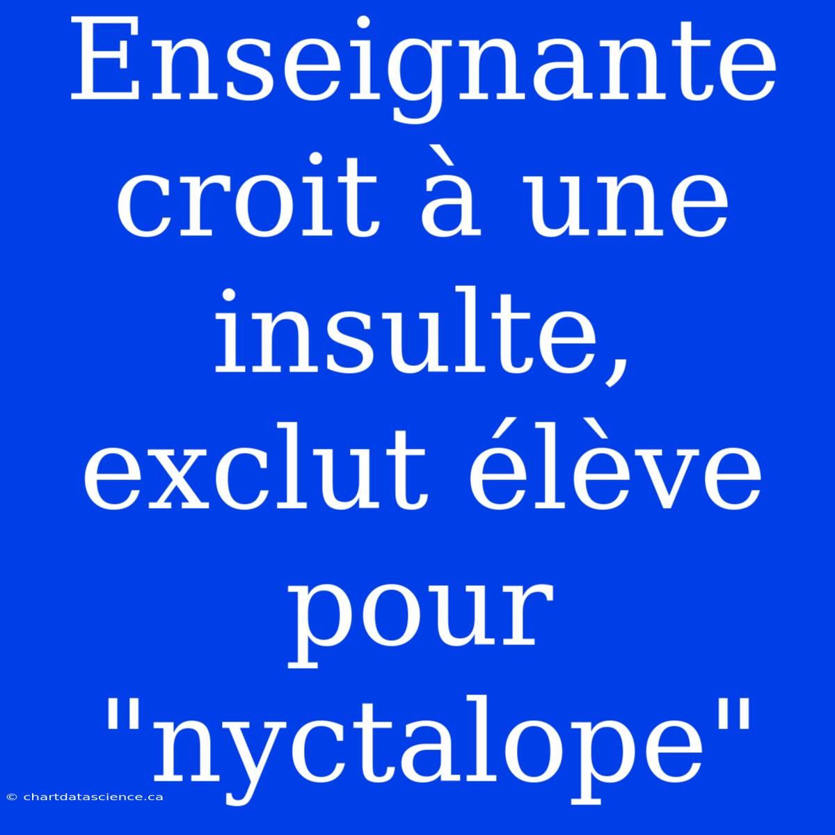 Enseignante Croit À Une Insulte, Exclut Élève Pour 