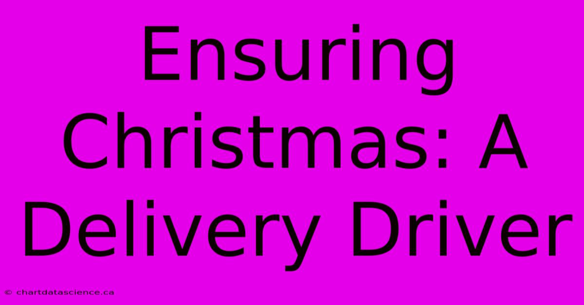 Ensuring Christmas: A Delivery Driver