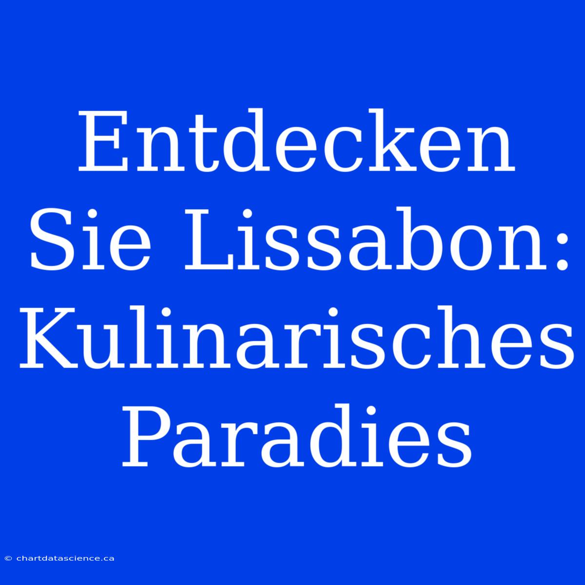 Entdecken Sie Lissabon: Kulinarisches Paradies