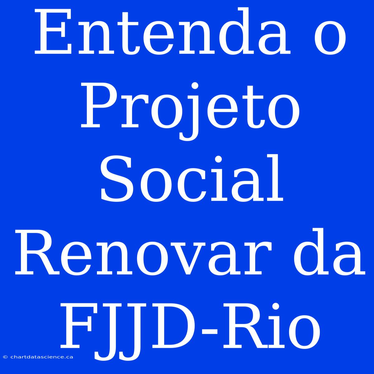 Entenda O Projeto Social Renovar Da FJJD-Rio