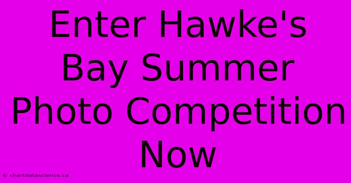 Enter Hawke's Bay Summer Photo Competition Now