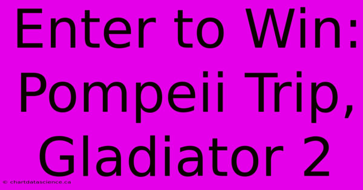 Enter To Win: Pompeii Trip, Gladiator 2