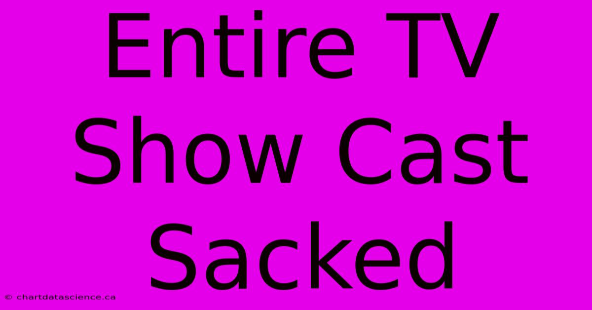 Entire TV Show Cast Sacked