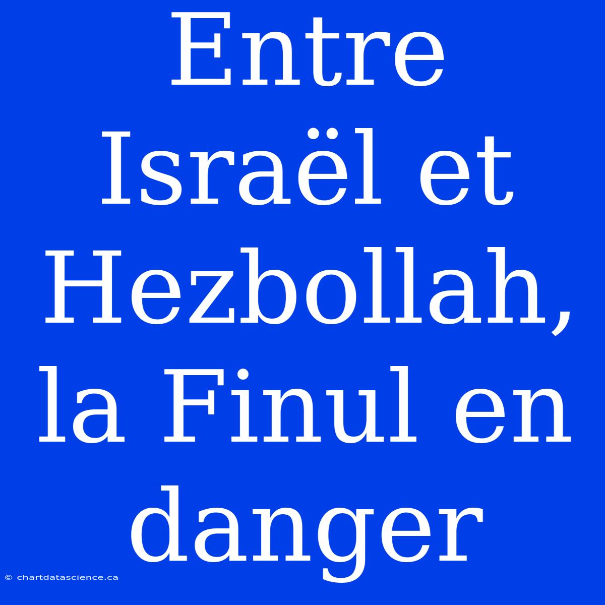 Entre Israël Et Hezbollah, La Finul En Danger