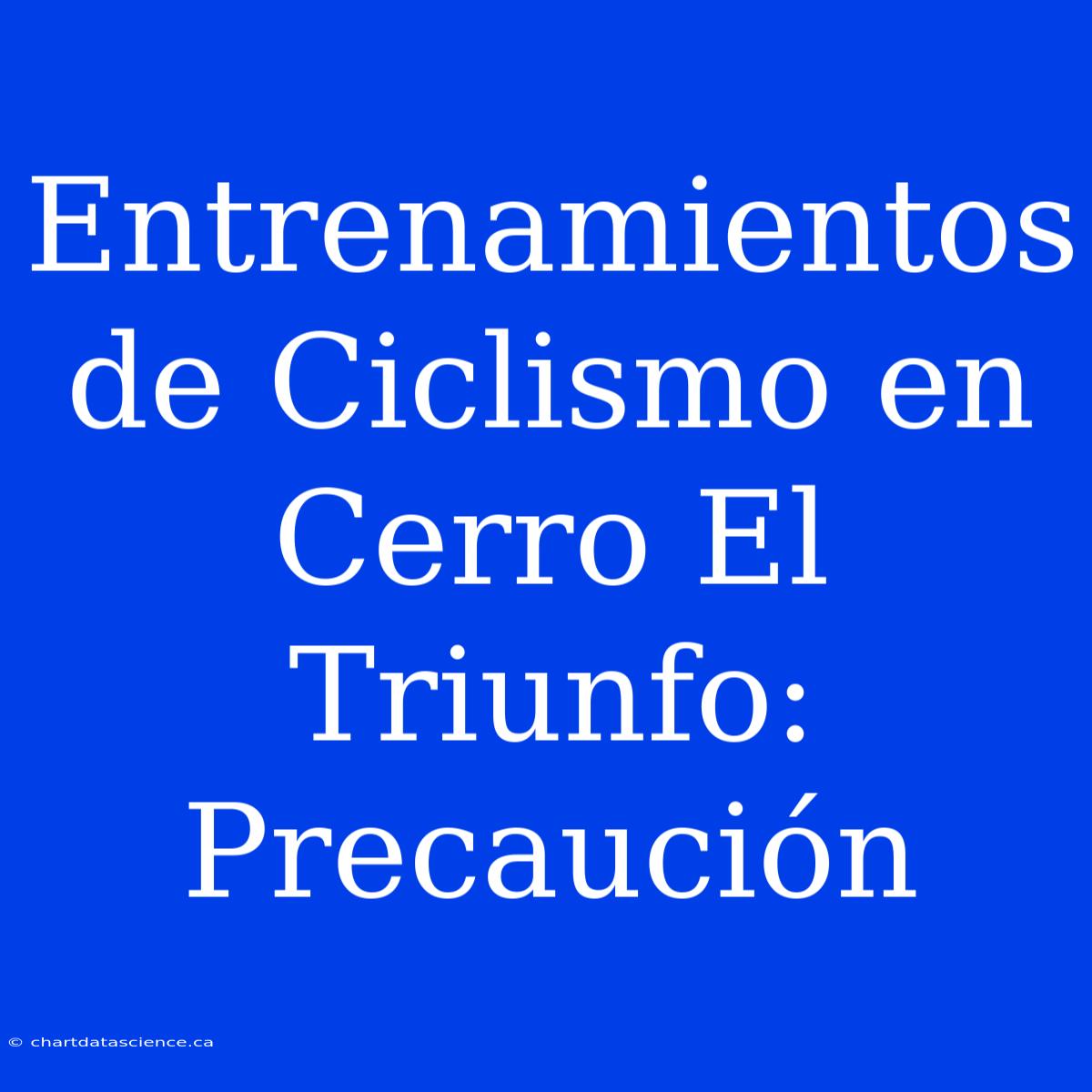 Entrenamientos De Ciclismo En Cerro El Triunfo: Precaución