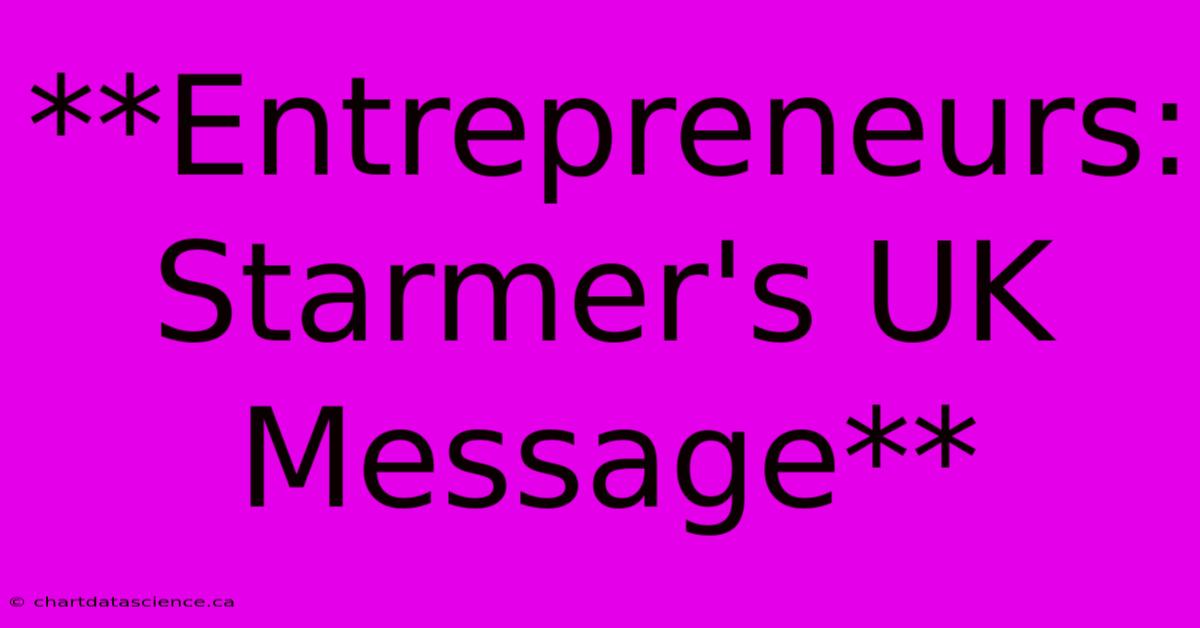 **Entrepreneurs: Starmer's UK Message** 