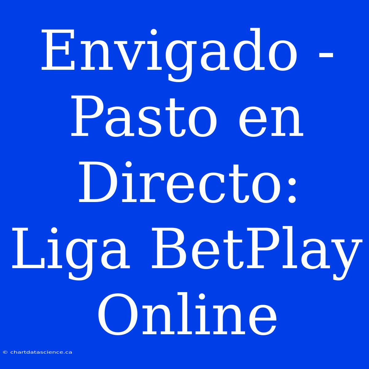 Envigado - Pasto En Directo: Liga BetPlay Online