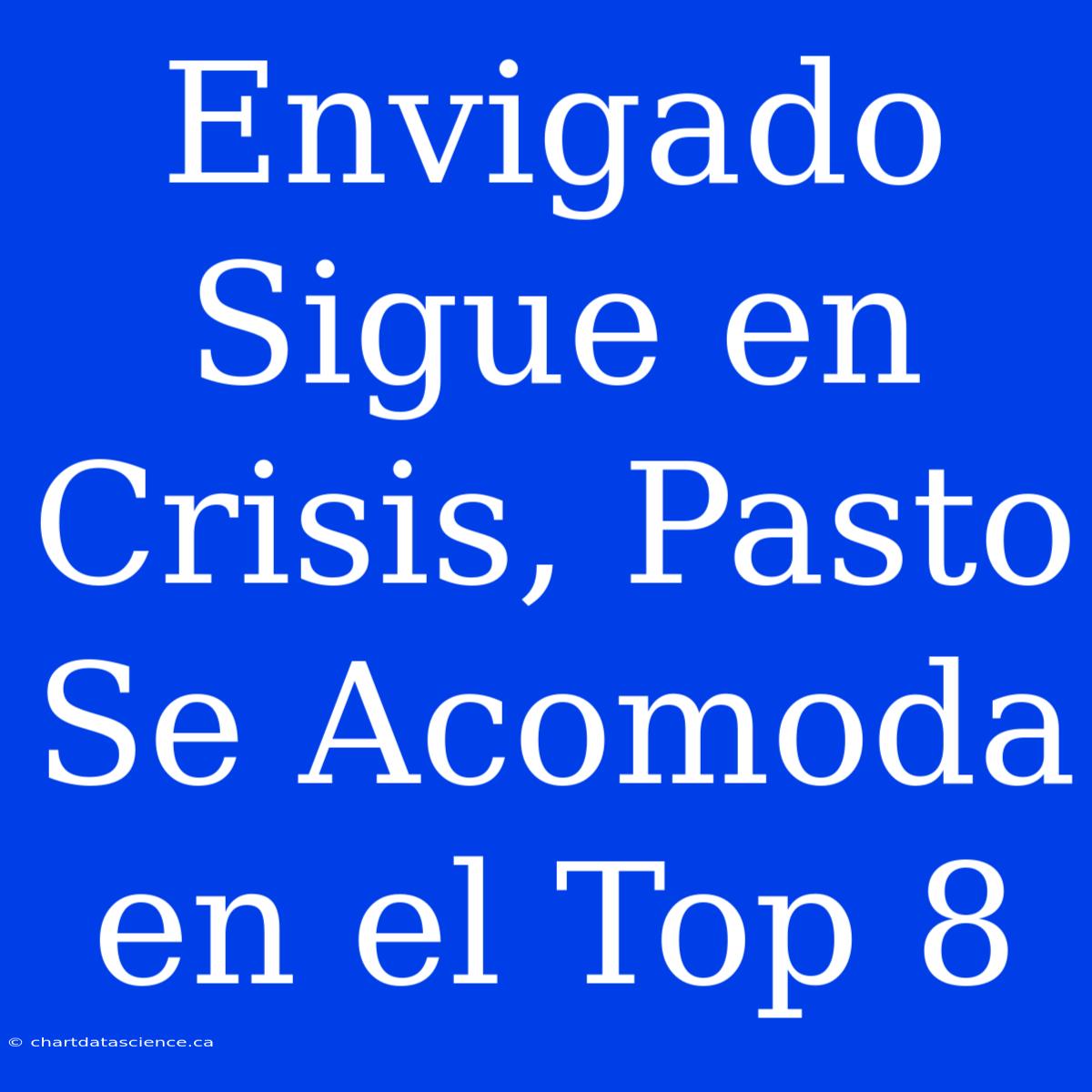 Envigado Sigue En Crisis, Pasto Se Acomoda En El Top 8