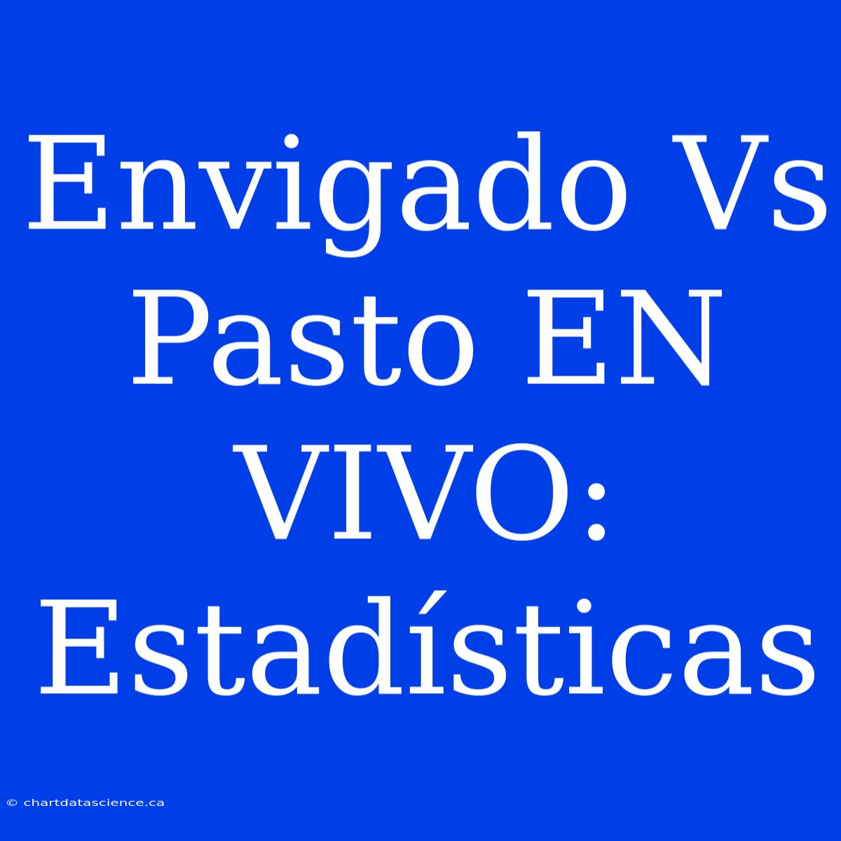 Envigado Vs Pasto EN VIVO: Estadísticas