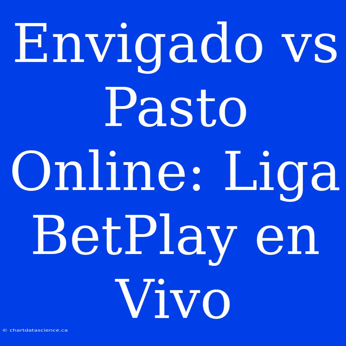 Envigado Vs Pasto Online: Liga BetPlay En Vivo