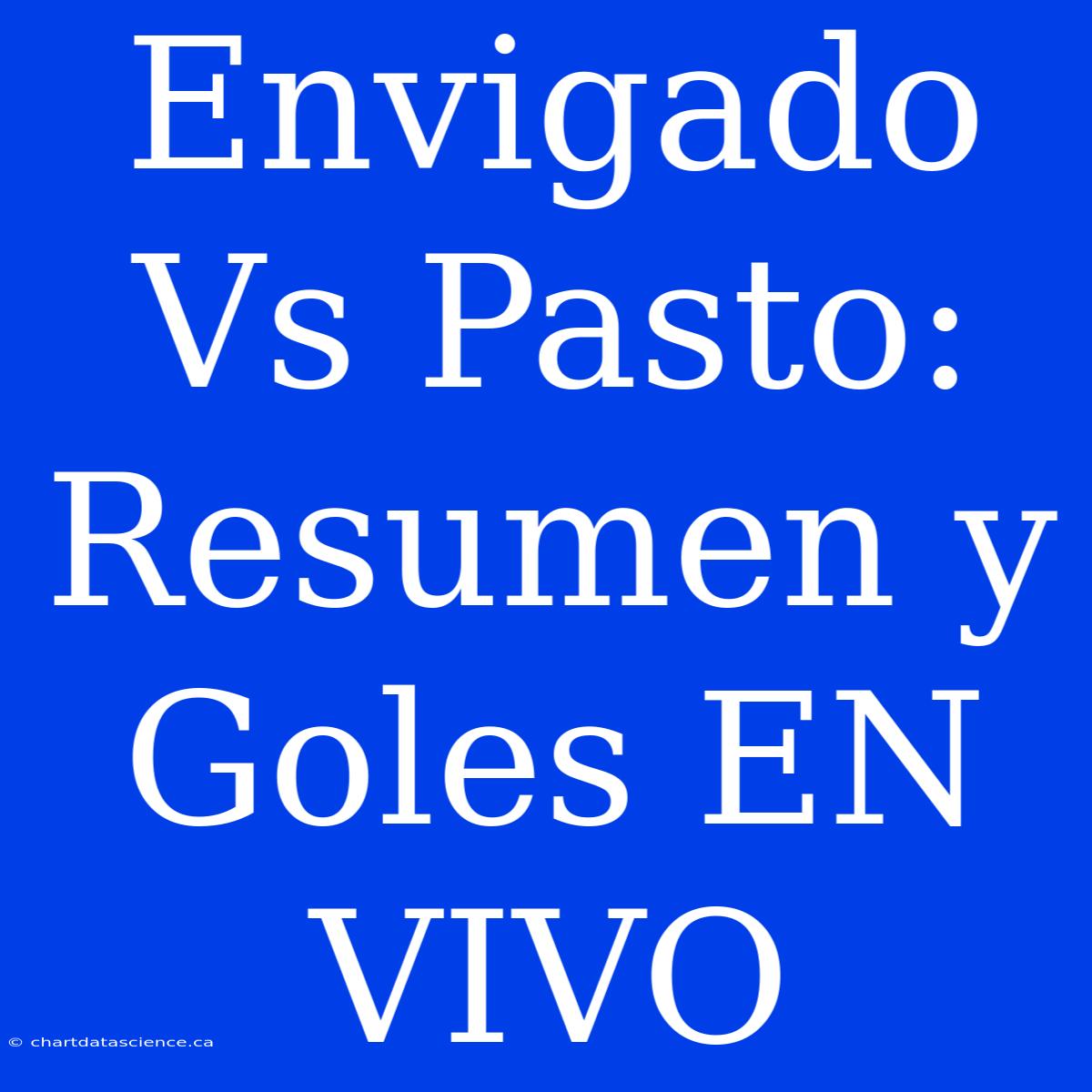 Envigado Vs Pasto: Resumen Y Goles EN VIVO