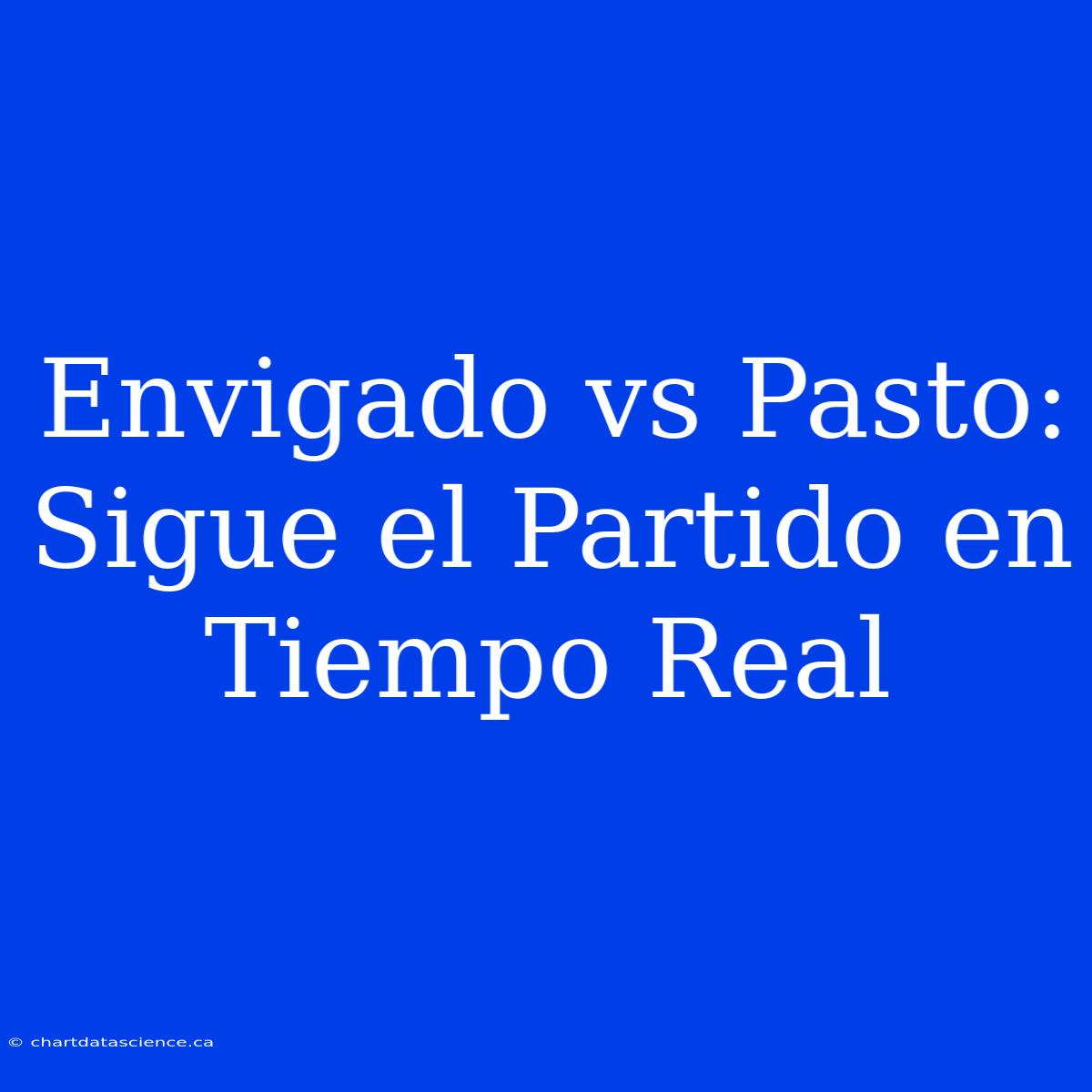 Envigado Vs Pasto: Sigue El Partido En Tiempo Real