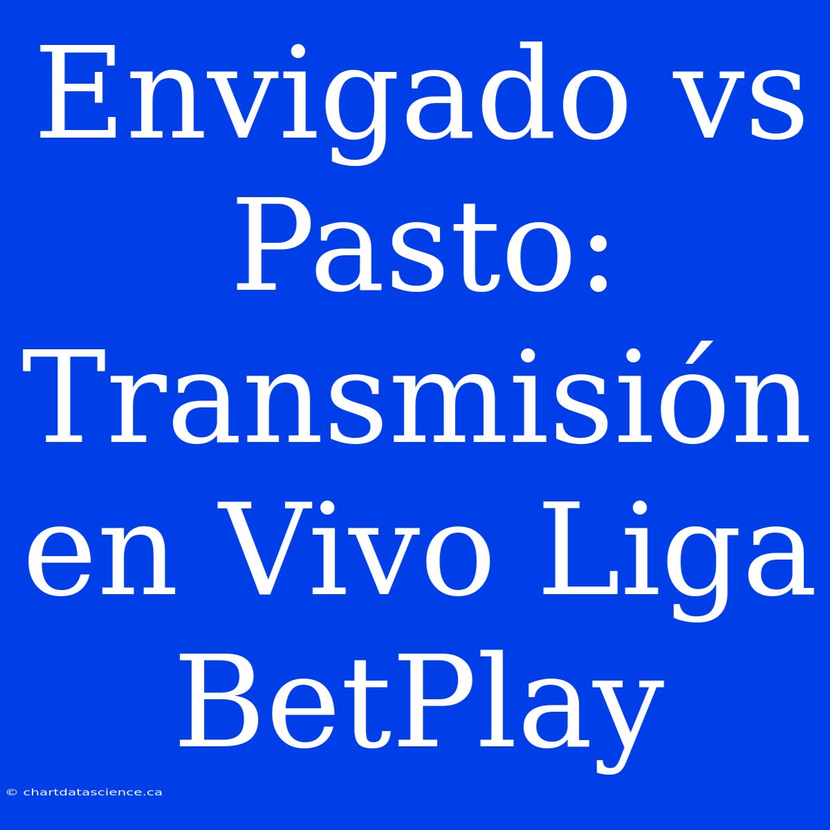 Envigado Vs Pasto: Transmisión En Vivo Liga BetPlay