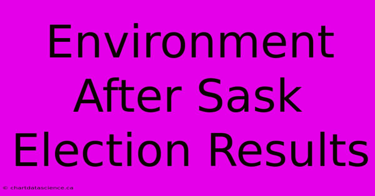 Environment After Sask Election Results