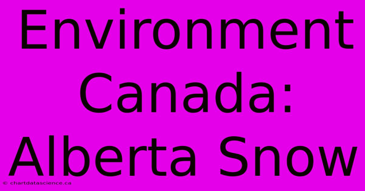 Environment Canada: Alberta Snow