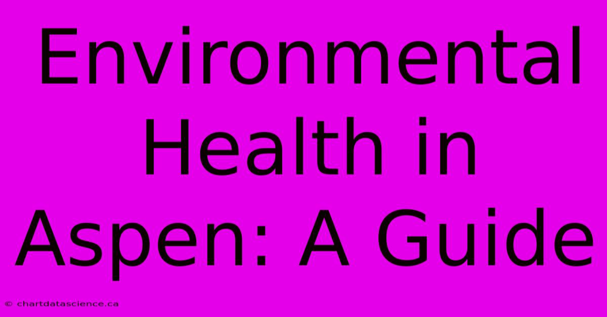 Environmental Health In Aspen: A Guide 