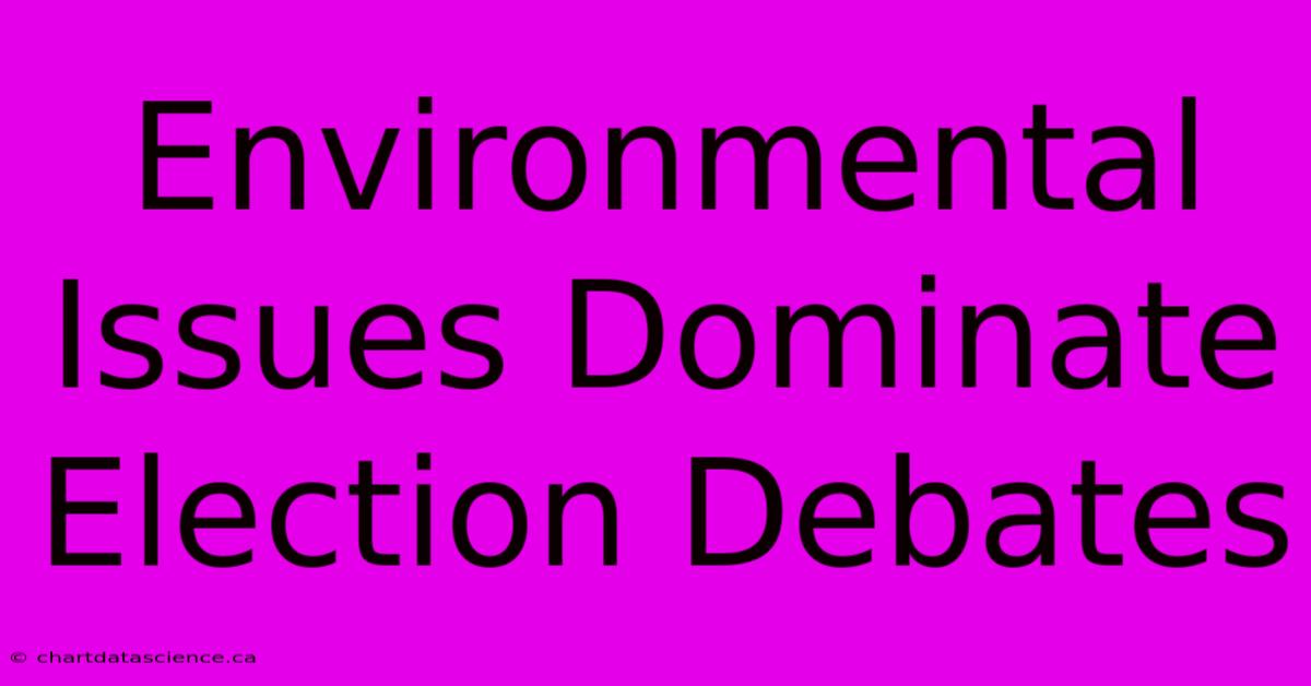 Environmental Issues Dominate Election Debates