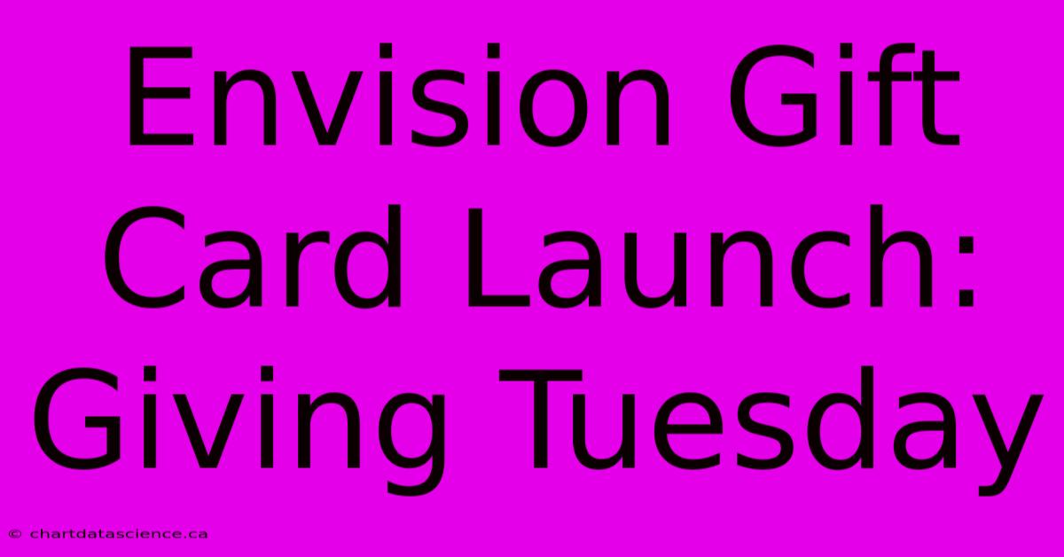 Envision Gift Card Launch: Giving Tuesday