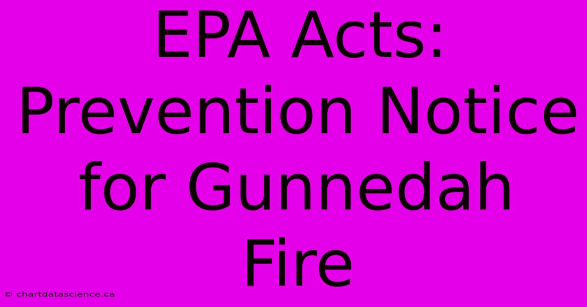 EPA Acts: Prevention Notice For Gunnedah Fire