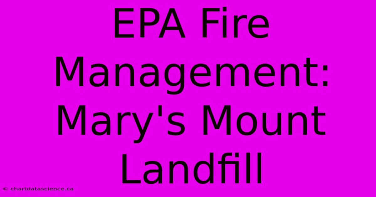 EPA Fire Management: Mary's Mount Landfill