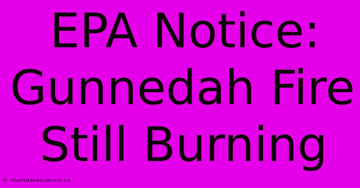 EPA Notice: Gunnedah Fire Still Burning