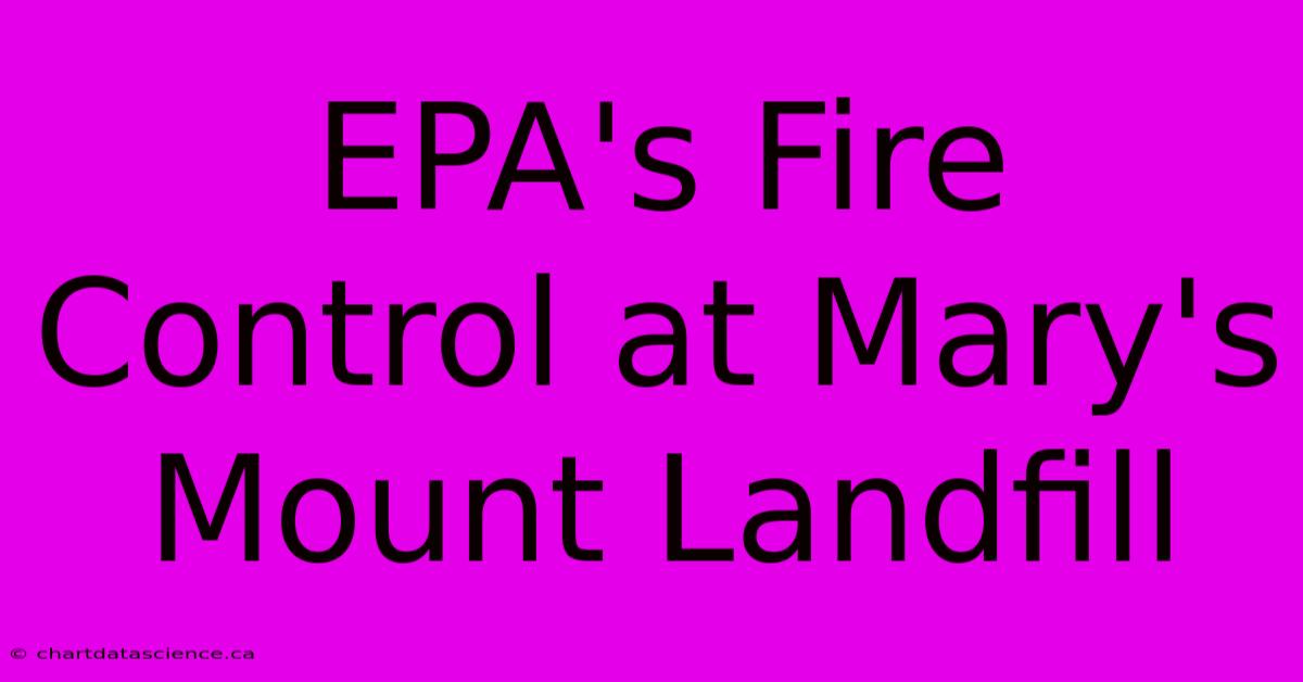 EPA's Fire Control At Mary's Mount Landfill